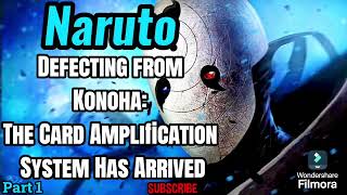 Naruto: Defecting from Konoha: The Card Amplification System Has Arrived! | Part 1