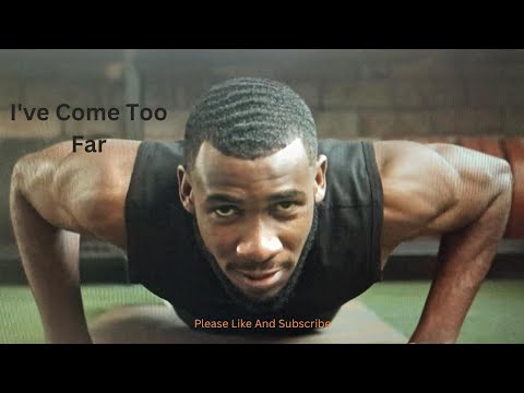 "I've come too far" - I've Come Too Far To Quit - Motivational Workout Speech