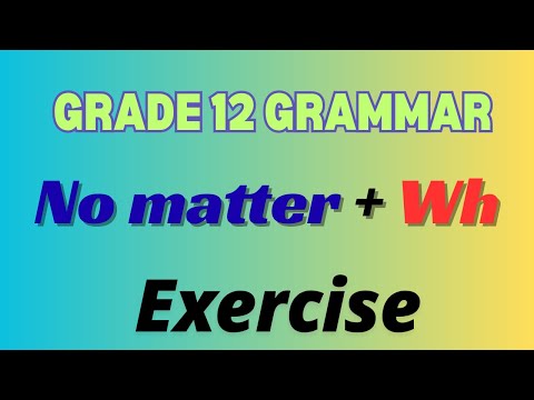 Grade 12 Grammar - No matter + Wh Exercise