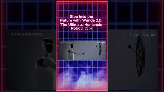 Meet Wanda 2.0: The Ultimate Humanoid Robot