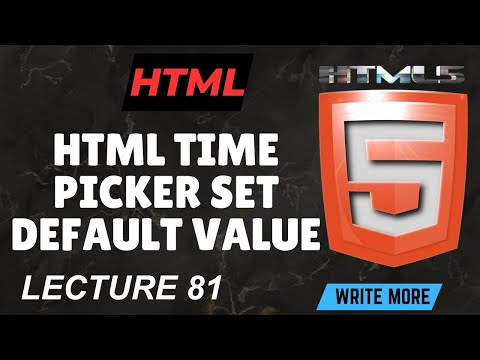 HTML 5 HTML Lecture 81 HTML Time Picker Default Value