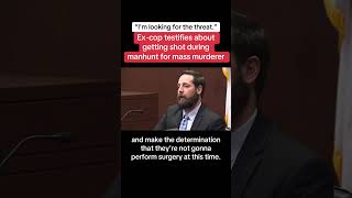 Ex-Cop Testifies About Getting Shot During Mass Murderer Manhunt