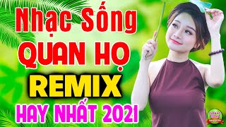 NHẠC SỐNG QUAN HỌ REMIX 2021 TOÀN BÀI HAY - LK Dân Ca Thôn Quê Quan Họ Bắc Ninh Đơn Sơ Mộc Mạc 2021