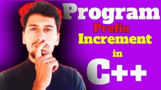 8. Write a program to prefix increment operators in C++ | What is prefix increment operators