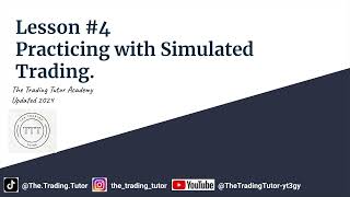 Lesson 4: Practicing with Simulated Trading.