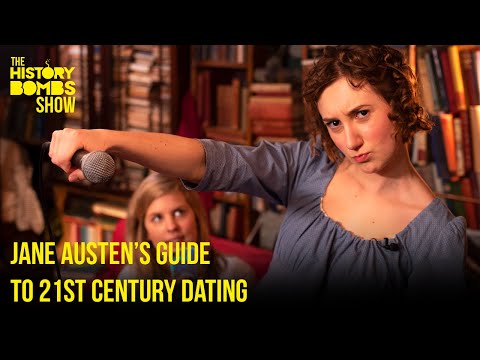 Jane Austen's Guide To 21st Century Dating | The History Bombs Show