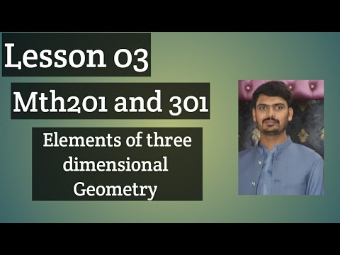 Lesson 03 MTH 201 and MTH 301 || Element of three dimensional geometry.
