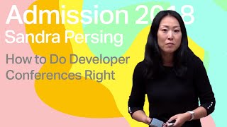 How to Do Developer Conferences Right - Sandra Persing | Admission 2018