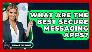 What Are The Best Secure Messaging Apps? - Emerging Tech Insider