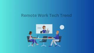 Remote Work Tech Trend: Transforming the Future of Work