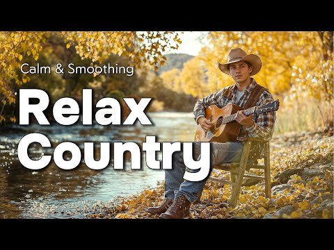 【Country Relax 10】 Chill Country Vibes Music for Heal Your Soul
