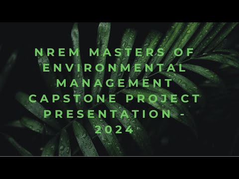 NREM Masters of Environmental Management Capstone Project Presentation - 2024
