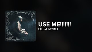 Olga Myko - use me!!!!!!! (Lyrics)