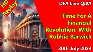 DFA Live Q&A HD Replay: Time For A Financial Revolution: With Robbie Barwick