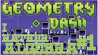 I Rather Algebra--Geometry Dash Gameplay