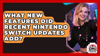 What New Features Did Recent Nintendo Switch Updates Add? - Joystick Generations