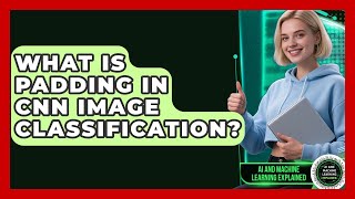 What Is Padding In CNN Image Classification? - AI and Machine Learning Explained