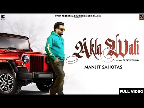 Ja Akla Wali Laike Aa Mainu Kehanda Akal Nahi | Manjit Sahota | New Punjabi Song 2024 | Akla Wali