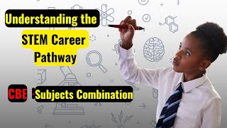What is STEM in CBC/CBE? - STEM Subject Combinations