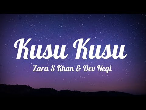 Zara S Khan, Dev Negi And Tanishk Bagchi- Kusu Kusu (Lyrics)