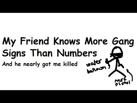 My Friend Knows More Gang Signs Than Numbers