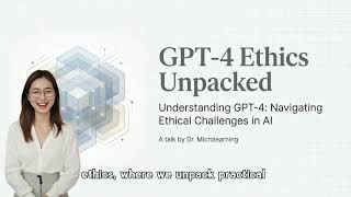 Understanding GPT-4: Navigating Ethical Challenges in AI (7 Minutes)
