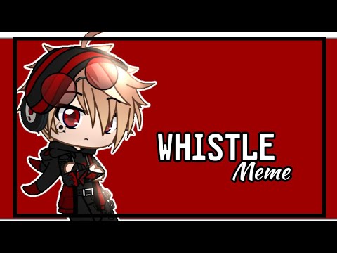 Whistle Meme | Original? | Gacha Club