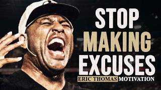 STOP MAKING EXCUSES | ERIC THOMAS MOTIVATION