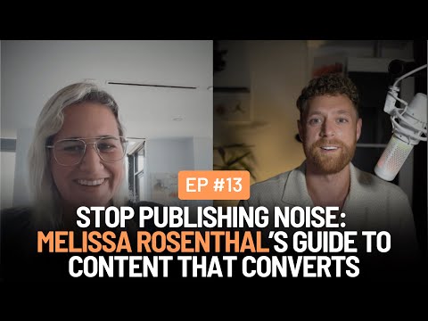 Stop Publishing Noise: Melissa Rosenthal’s Guide to Content That Converts