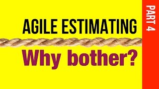 Agile Estimating. Why Bother? IV