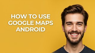How to Use Google Maps Android - GUIDE!