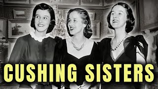 The SCANDALOUS Lives of the Cushing Sisters: Glamour, Power & Tragedy