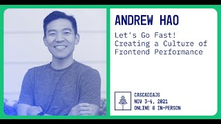 Let's Go Fast! Creating a Culture of Frontend Performance | Andrew Hao | CascadiaJS 2021