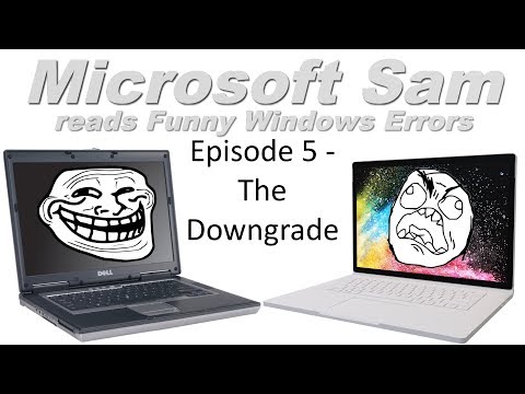 THE ERROR NETWORK || Microsoft Sam reads Funny Windows Errors (Episode 5): The Downgrade