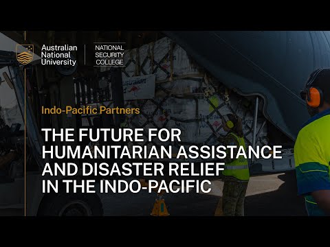 Indo-Pacific humanitarian assistance & disaster relief: new actors, challenges & future directions