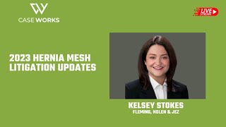 Hernia Mesh Litigation Updates with Kelsey Stokes, May 2023
