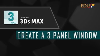 Advance tutorial for 3Ds Max: How to create a 3 panel window in 3Ds Max