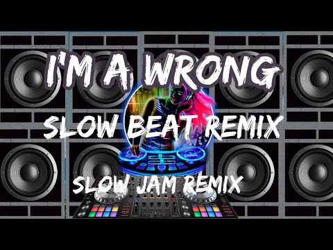 I'm a wrong_-_slow beat remix jowel channel remix_-_slow jam
