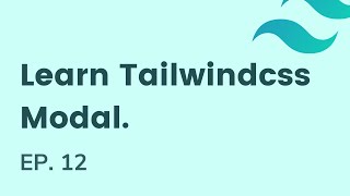 Modal in tailwindcss , EP - 12 | Learn tailwindcss