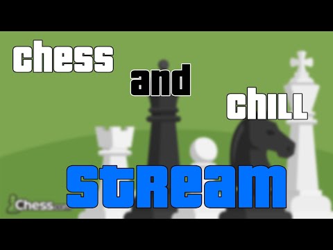 CHILL STREAM | CHESS STREAM | GRAND MASTER