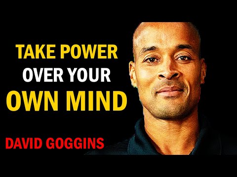 David Goggins - You Must Take Power Over Your Own Mind.
