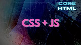 Using CSS and Javascript with HTML (Basic Intro) - Core HTML Mastery Part 14 (Final Part)