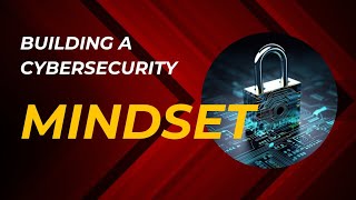 Building a Cybersecurity Mindset: Developing a Habits For Daily Safety