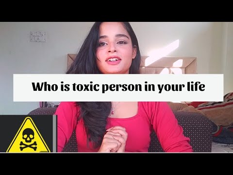 how to know if someone is toxic person ,who is toxic person in your life