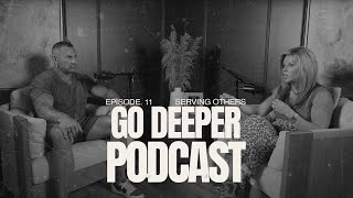 Serving Others | The Go Deeper Podcast Ep. 11