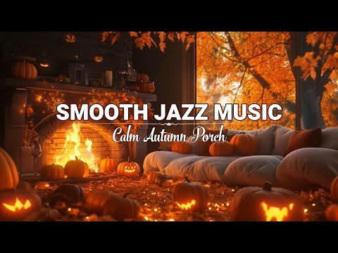 Cozy Autumn Porch Ambience with Jazz Relaxing Music 🍂 Smooth Jazz Background Music for Work, Unwind
