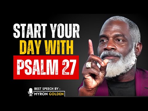 Psalm 27 Will Change Your Life – Start Your Day with This Powerful Message | MYRON GOLDEN