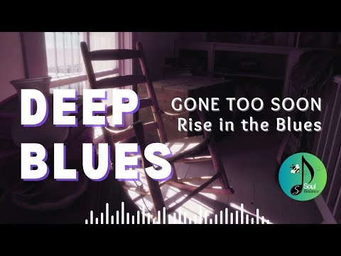 Gone Too Soon - Rise in the Blues by SoulBalance | Deep Blues | Ballads