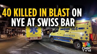 Switzerland Bar Fire: Explosion Rips Through A Bar In Swiss Ski Town, 40 Dead & 100 Injured | N18G