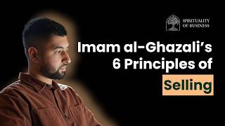 Imam al-Ghazali’s 6 Principles of Selling